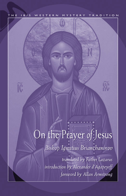 On the Prayer of Jesus - Brianchaninov, Ignatius, and Armstrong, Allan (Foreword by), and D'Agapeyeff, Alexander (Introduction by)