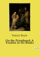 On the Priesthood: A Treatise in Six Books