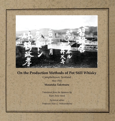 On the Production Methods of Pot Still Whisky: Campbeltown, Scotland, May 1920 - Taketsuru, Masataka, and Herd, Ruth Ann (Translated by), and Wolstenholme, Alan G (Editor)