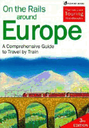 On the Rails Around Europe: The Practical Guide to Holidays by Train