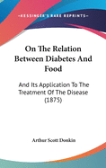 On The Relation Between Diabetes And Food: And Its Application To The Treatment Of The Disease (1875)