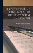 On the Rendering Into English of the Greek Aorist and Perfect: With Appendixes On the New Testament Use of [Gar] and [Oun]