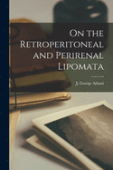 On the Retroperitoneal and Perirenal Lipomata [microform]