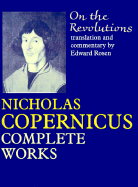 On the Revolutions: Nicholas Copernicus Complete Works