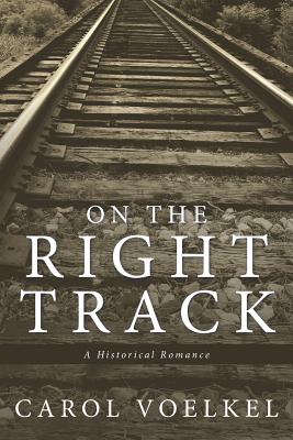 On the Right Track: A Historical Romance - Voelkel, Carol