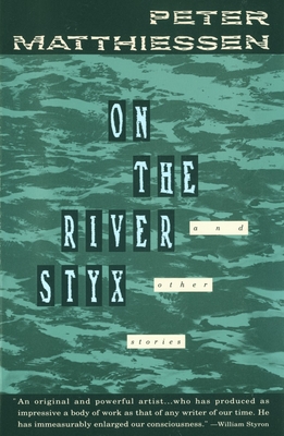On the River Styx: And Other Stories - Matthiessen, Peter