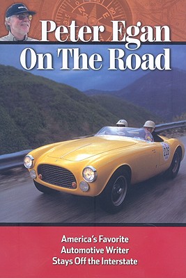 On the Road: America's Favorite Automotive Writer Stays Off the Interstate - Egan, Peter