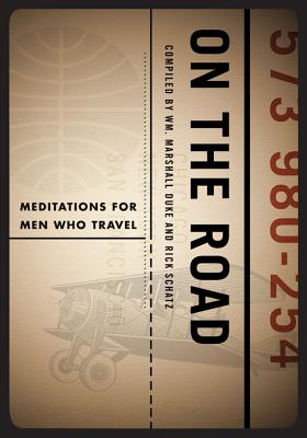 On the Road: Meditations for Men Who Travel - Duke, William Marshall (Compiled by), and Schatz, Rick (Compiled by)