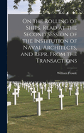 On the Rolling of Ships. Read at the Second Session of the Institution of Naval Architects, and Repr. From the Transactions