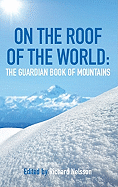 On the Roof of the World: The Guardian Book of the Mountains