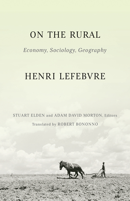 On the Rural: Economy, Sociology, Geography - Lefebvre, Henri, and Elden, Stuart (Editor), and Morton, Adam David (Editor)