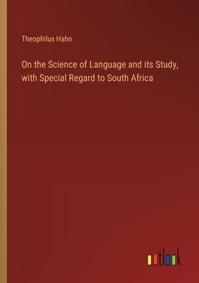 On the Science of Language and its Study, with Special Regard to South Africa - Hahn, Theophilus