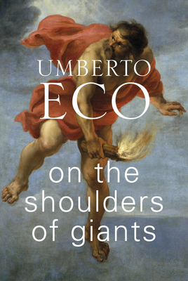 On the Shoulders of Giants - Eco, Umberto, and McEwen, Alastair (Translated by)