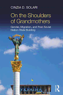 On the Shoulders of Grandmothers: Gender, Migration, and Post-Soviet Nation-State Building