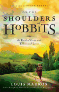 On the Shoulders of Hobbits: The Road to Virtue with Tolkien and Lewis