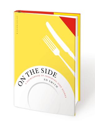 On the Side: A sourcebook of inspiring side dishes - Smith, Ed