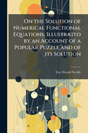 On the Solution of Numerical Functional Equations; Illustrated by an Account of a Popular Puzzle and of its Solution