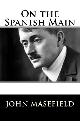 On the Spanish Main - Masefield, John