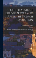 On the State of Europe Before and After the French Revolution: Being an Answer to L'tat De La France  La Fin De L'an VIII