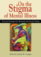 On the Stigma of Mental Illness: Practical Strategies for Research and Social Change