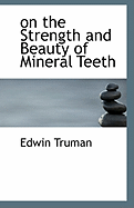 on the Strength and Beauty of Mineral Teeth