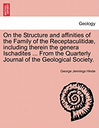 On the Structure and Affinities of the Family of the Receptaculitidae, Including Therein the Genera Ischadites ... from the Quarterly Journal of the Geological Society.