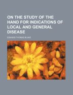 On the Study of the Hand: For Indications of Local and General Disease