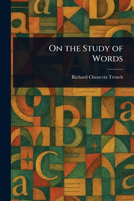On the Study of Words - Trench, Richard Chenevix
