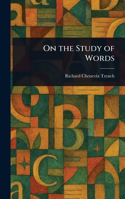 On the Study of Words - Trench, Richard Chenevix