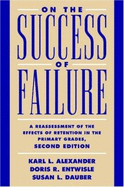 On the Success of Failure: A Reassessment of the Effects of Retention in the Primary School Grades - Alexander, Karl L, and Entwisle, Doris R, and Dauber, Susan L