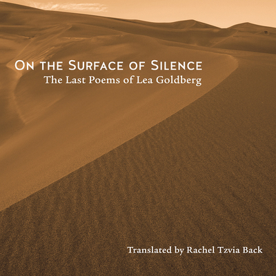 On the Surface of Silence: The Last Poems of Lea Goldberg - Goldberg, Lea, and Back, Rachel Tzvia (Translated by)