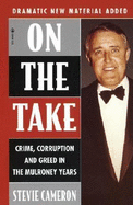 On the Take: Crime, Corruption and Greed in the Mulroney Years - Cameron, Stevie
