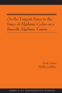 On the Tangent Space to the Space of Algebraic Cycles on a Smooth Algebraic Variety