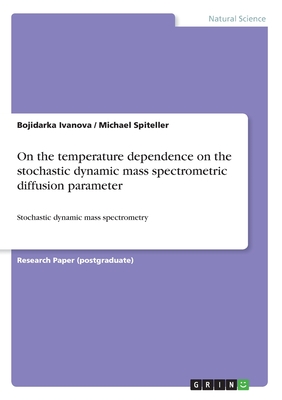 On the temperature dependence on the stochastic dynamic mass spectrometric diffusion parameter: Stochastic dynamic mass spectrometry - Ivanova, Bojidarka, and Spiteller, Michael
