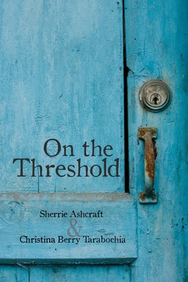 On the Threshold - Ashcraft, Sherrie, and Berry Tarabochia, Christina