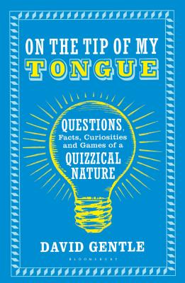 On the Tip of My Tongue: Questions, Facts, Curiosities and Games of a Quizzical Nature - Gentle, David