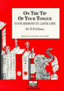 On the Tip of Your Tongue: Your Memory in Later Life - Gibson, H. B.