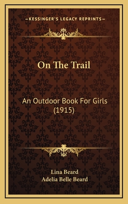 On the Trail: An Outdoor Book for Girls (1915) - Beard, Lina, and Beard, Adelia Belle