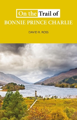 On the Trail of Bonnie Prince Charlie - Ross, David R.