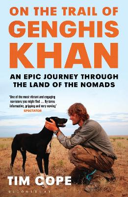 On the Trail of Genghis Khan: An Epic Journey Through the Land of the Nomads - Cope, Tim