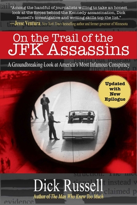 On the Trail of the JFK Assassins: A Groundbreaking Look at America's Most Infamous Conspiracy - Russell, Dick