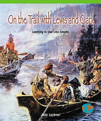 On the Trail with Lewis and Clark: Learning to Use Line Graphs - Collins, Kathleen