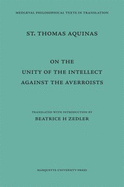 On the Unity of the Intellect Against the Averroists - Zedler, Beatrice H (Editor), and Aquinas, Thomas, Saint