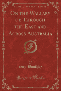 On the Wallaby or Through the East and Across Australia (Classic Reprint)