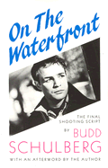 On the Waterfront: The Final Shooting Script - Schulberg, Budd