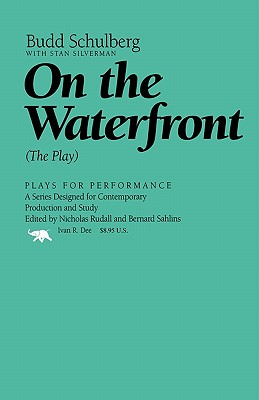 On the Waterfront: The Play - Schulberg, Budd, and Silverman, Stan