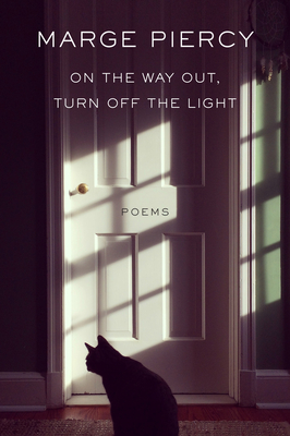 On the Way Out, Turn Off the Light: Poems - Piercy, Marge