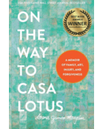 On the Way to Casa Lotus: A Memoir of Family, Art, Injury and Forgiveness