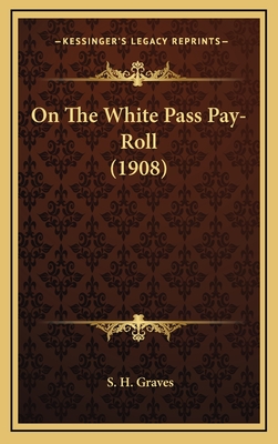 On the White Pass Pay-Roll (1908) - Graves, S H