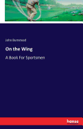 On the Wing: A Book For Sportsmen